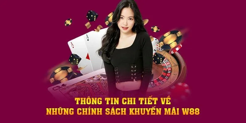 Khuyến mãi W88 cung cấp cho người chơi nhiều và cực kỳ giá trị